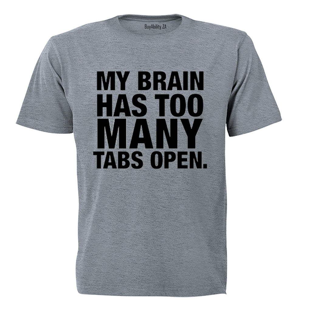 My Brain Has Too Many Tabs Open - T-Shirt