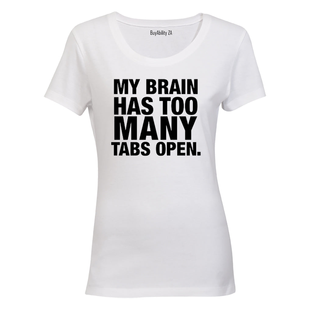 My Brain Has Too Many Tabs Open - Ladies - T-Shirt - BuyAbility