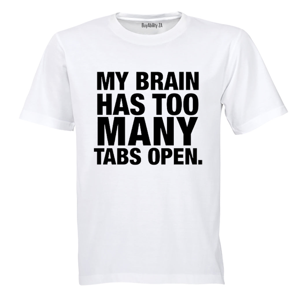 My Brain Has Too Many Tabs Open - T-Shirt