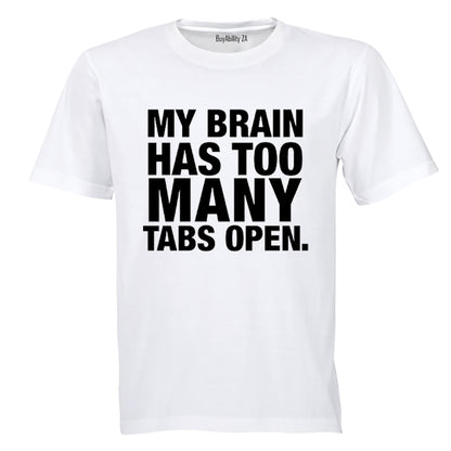 My Brain Has Too Many Tabs Open - T-Shirt