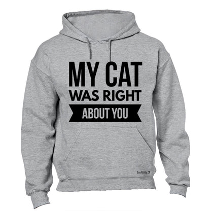 My Cat was Right About You - Hoodie