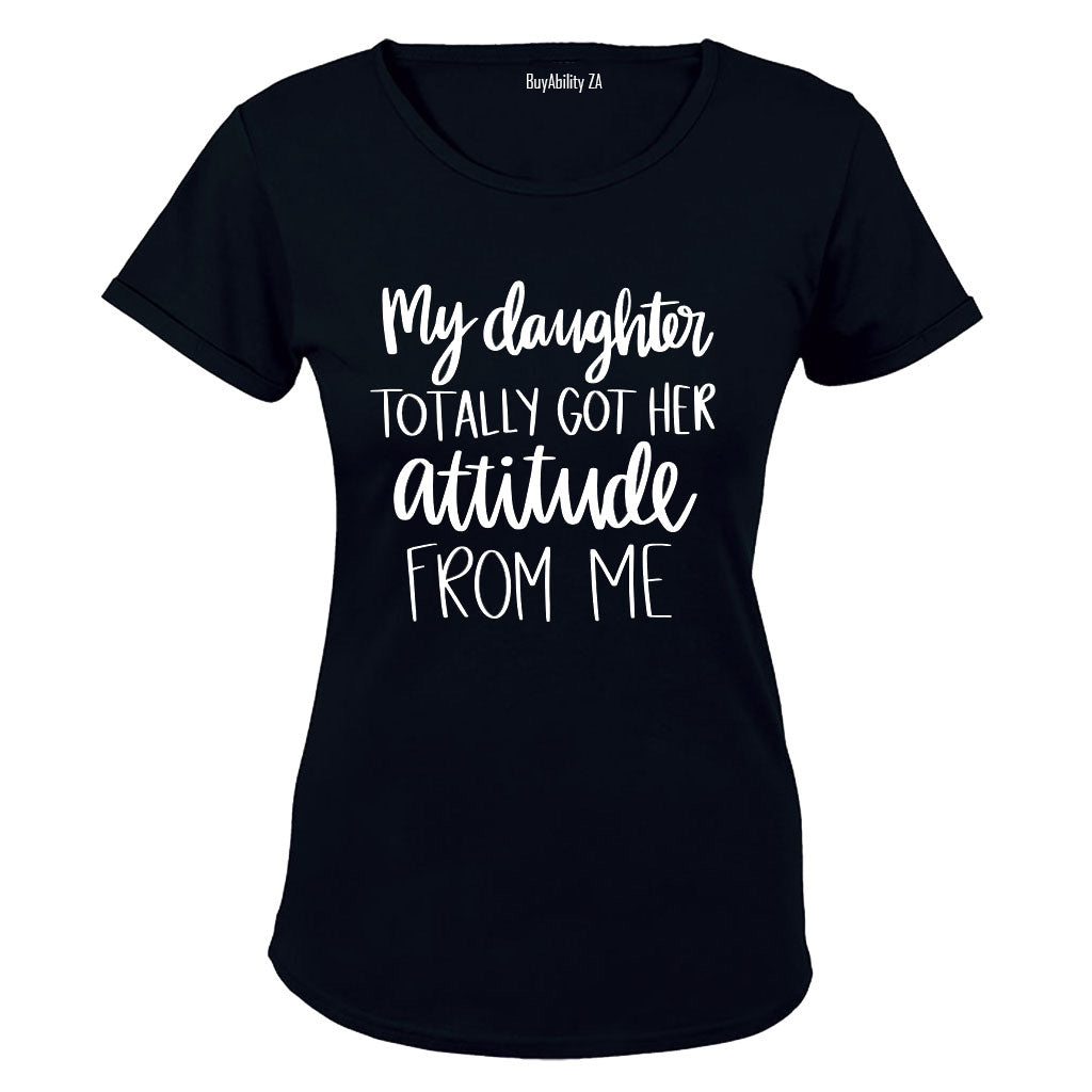 My Daughter Got Her Attitude - Ladies - T-Shirt