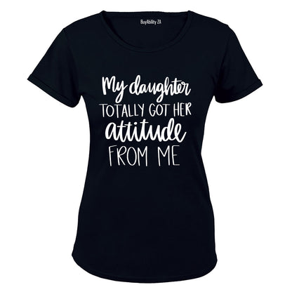 My Daughter Got Her Attitude - Ladies - T-Shirt