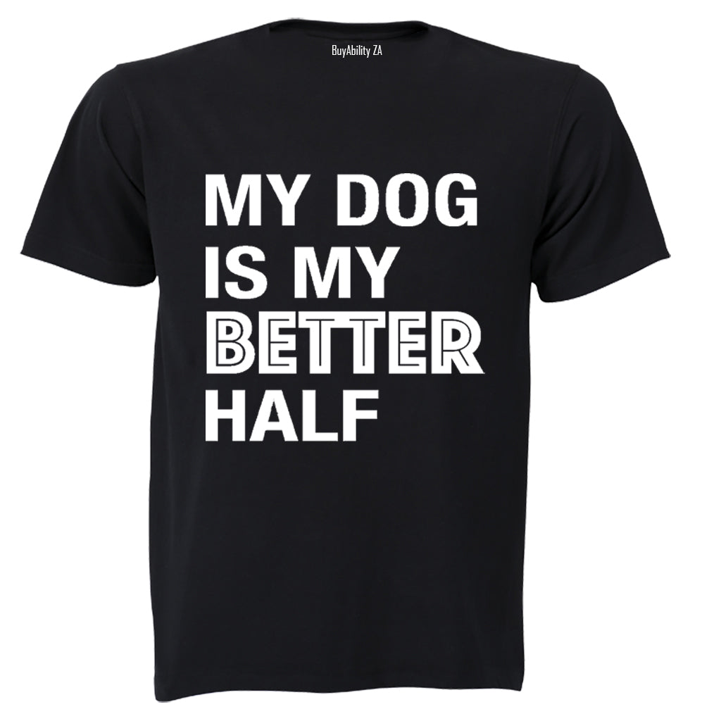 My Dog is My Better Half - Valentine Inspired - Adults - T-Shirt