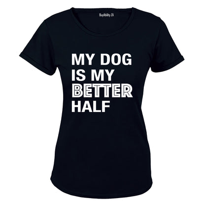 My Dog is My Better Half - Valentine Inspired - Ladies - T-Shirt