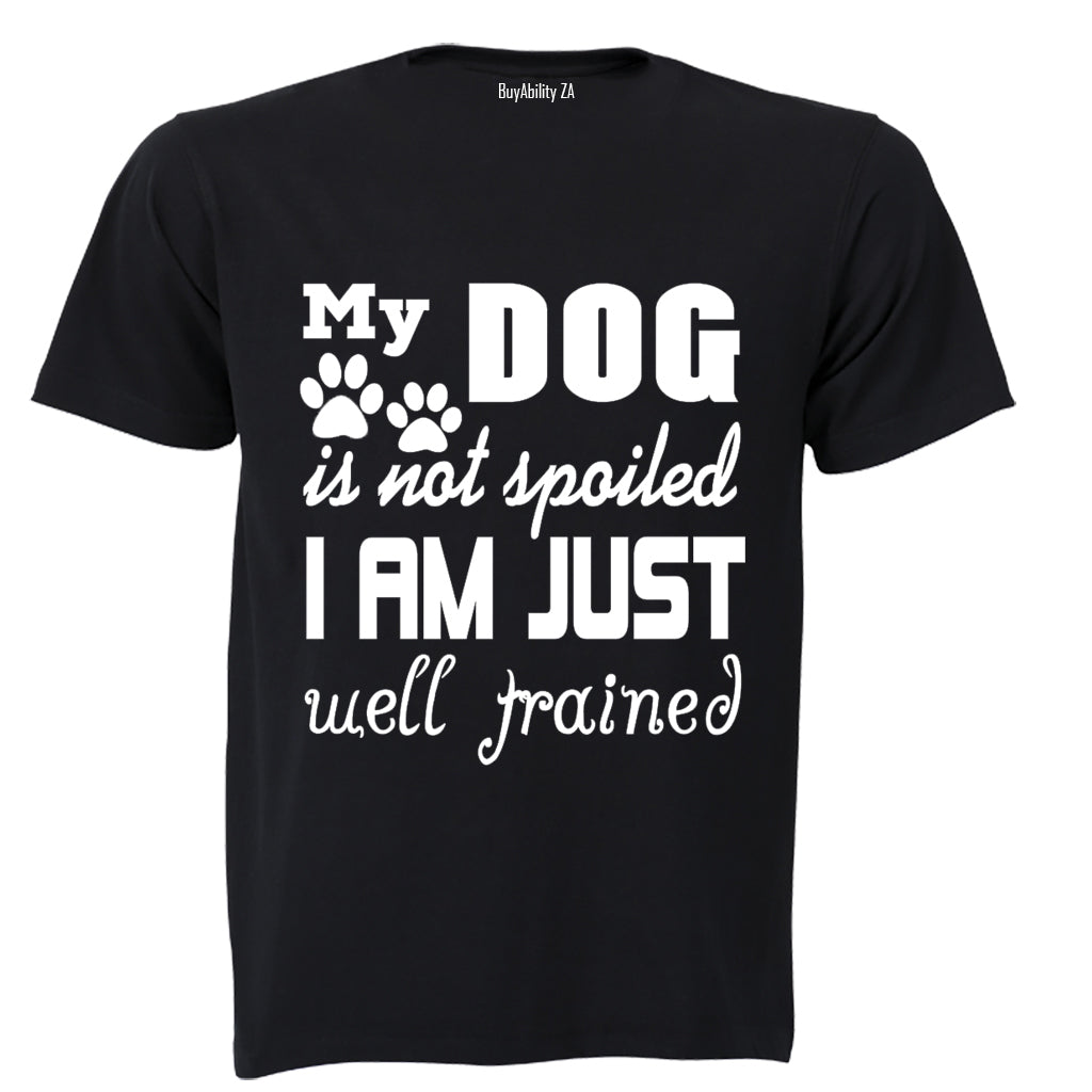 My Dog is Not Spoiled.. - Adults - T-Shirt