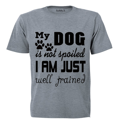 My Dog is Not Spoiled.. - Adults - T-Shirt