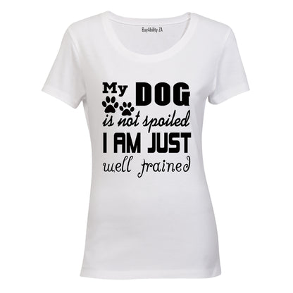 My Dog is Not Spoiled.. - Ladies - T-Shirt