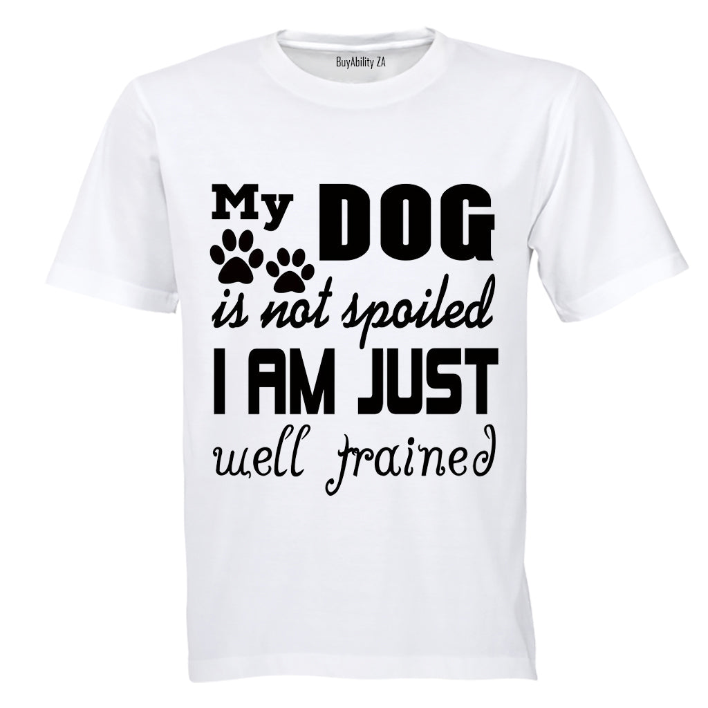 My Dog is Not Spoiled.. - Adults - T-Shirt