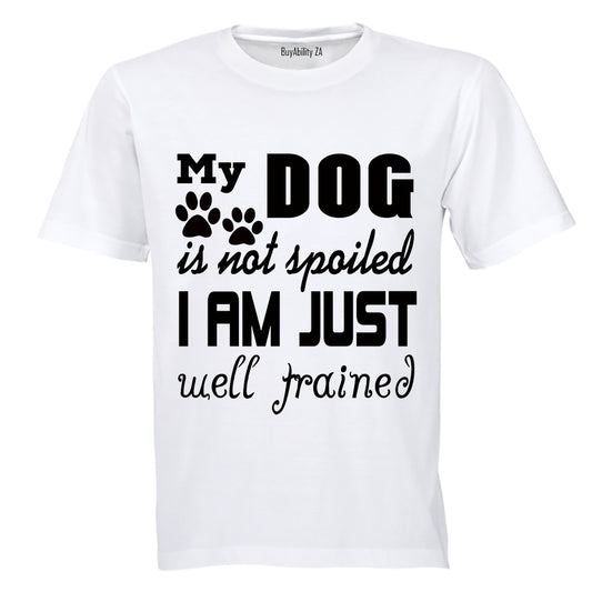 My Dog is Not Spoiled.. - Adults - T-Shirt