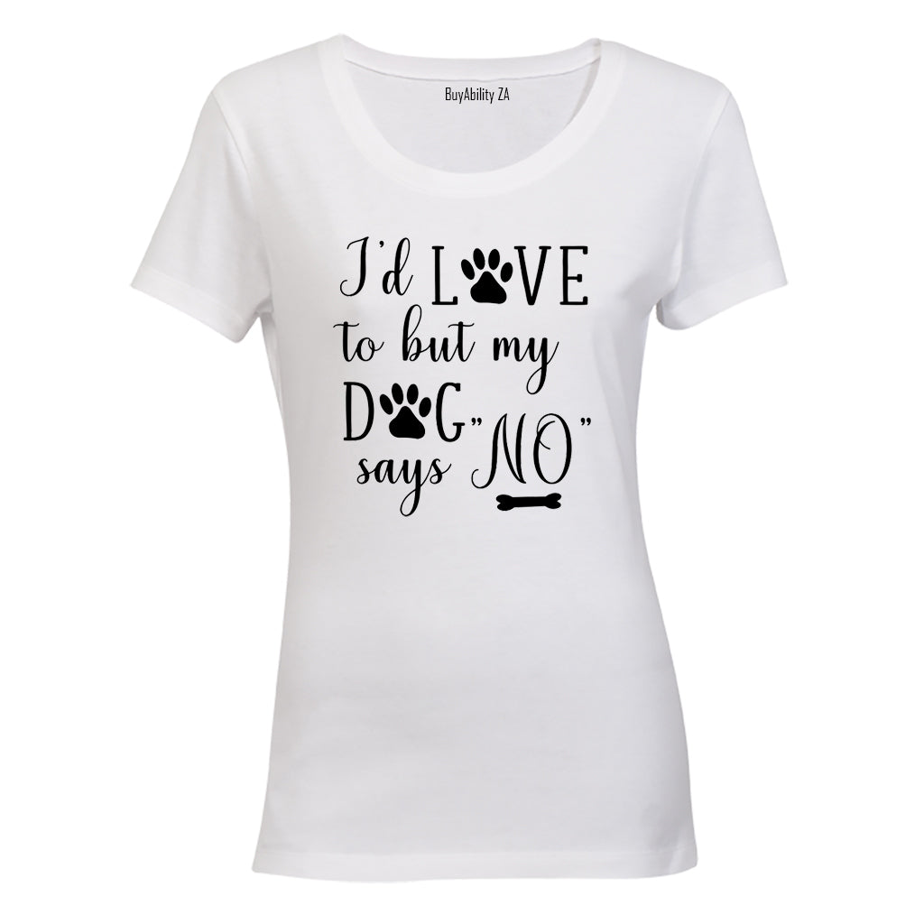 My Dog Says NO - Ladies - T-Shirt