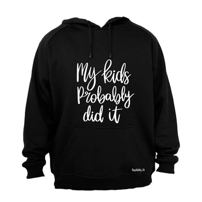 My Kids Probably Did It - Hoodie