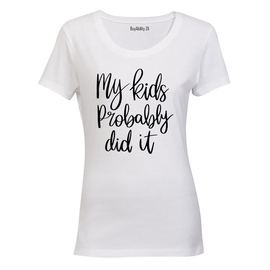 My Kids Probably Did It - Ladies - T-Shirt