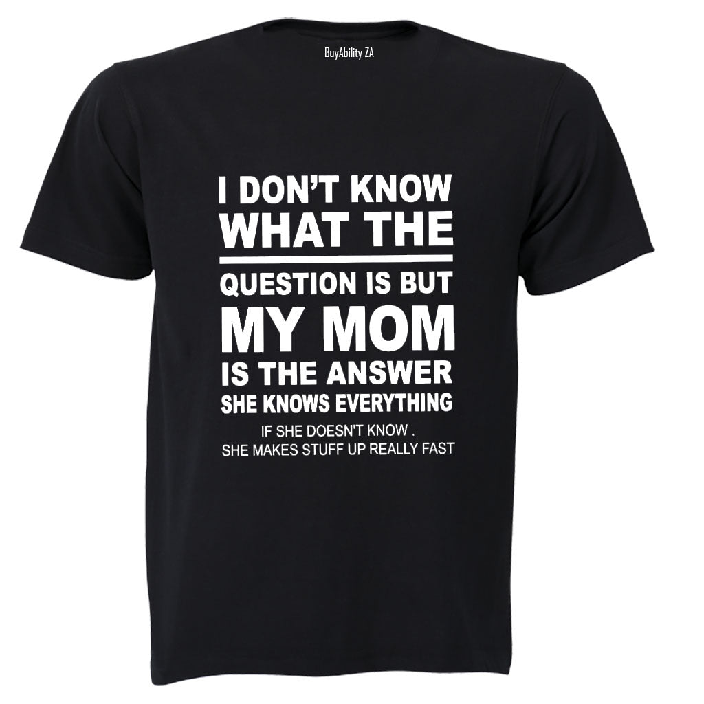 My Mom is the Answer - Adults - T-Shirt