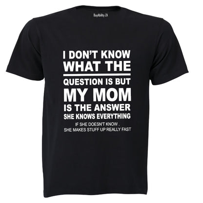 My Mom is the Answer - Adults - T-Shirt