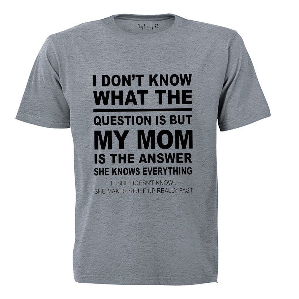 My Mom is the Answer - Adults - T-Shirt