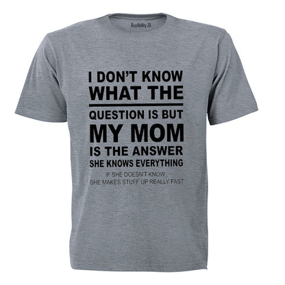 My Mom is the Answer - Adults - T-Shirt