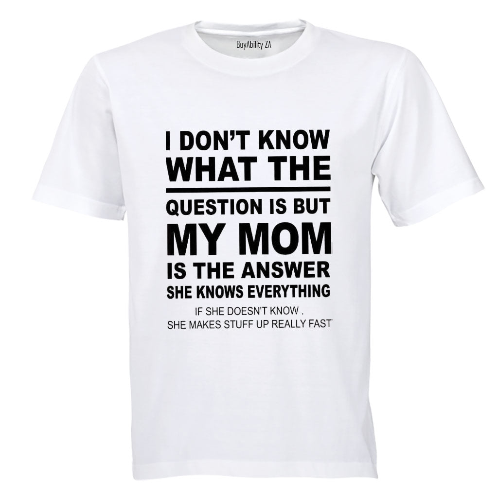 My Mom is the Answer - Adults - T-Shirt