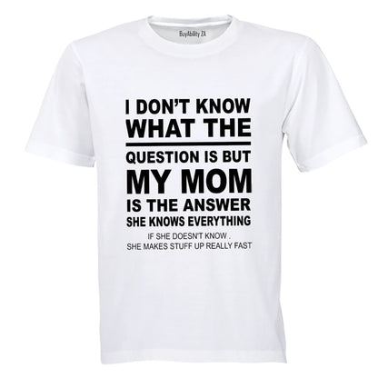 My Mom is the Answer - Adults - T-Shirt