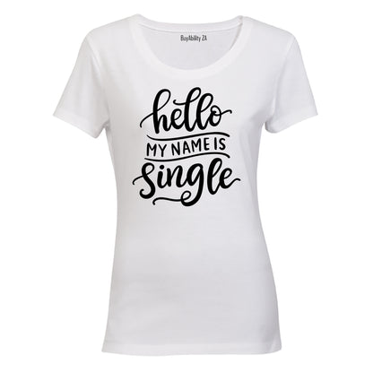 Hello, My Name is Single - Valentine Inspired - Ladies - T-Shirt