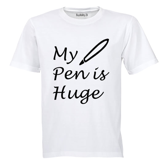 My PEN Is Huge! - Adults - T-Shirt