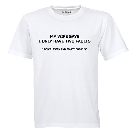 My Wife Say I Only Have Two Faults.. - Adults - T-Shirt