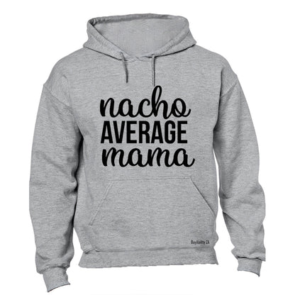 Nacho Average Mama - Hoodie