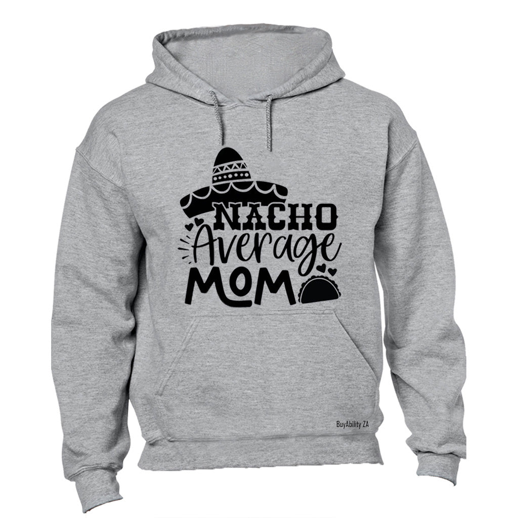 Nacho Average Mom - Hoodie