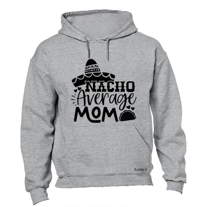 Nacho Average Mom - Hoodie