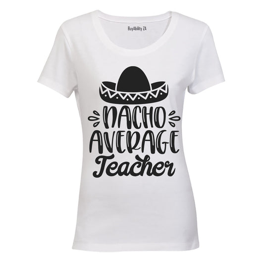 Nacho Average Teacher - Ladies - T-Shirt