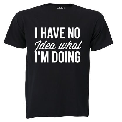 No Idea What I'm Doing - T-Shirt