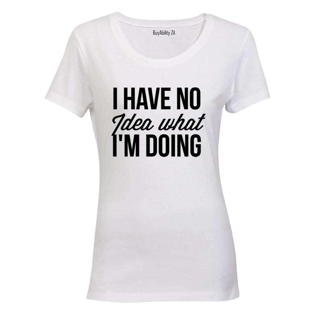 No Idea What I'm Doing - Ladies - T-Shirt