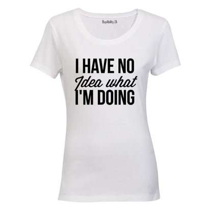 No Idea What I'm Doing - Ladies - T-Shirt