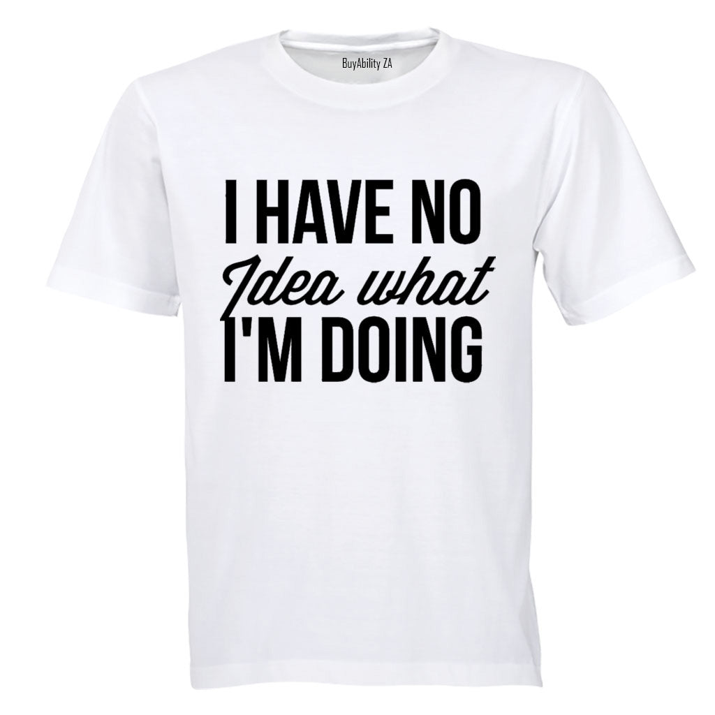 No Idea What I'm Doing - T-Shirt