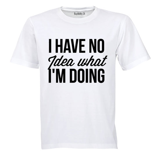 No Idea What I'm Doing - T-Shirt