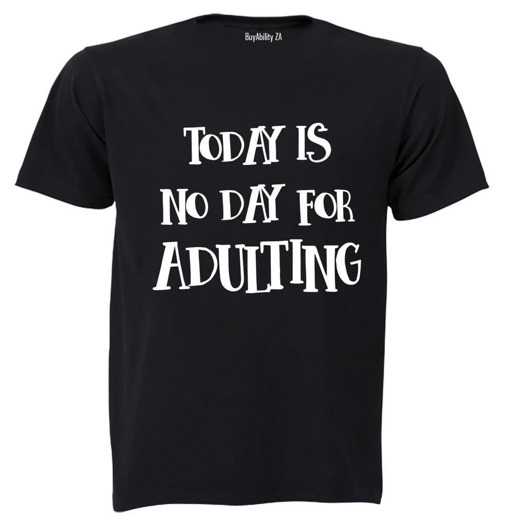 No Day For Adulting - Adults - T-Shirt