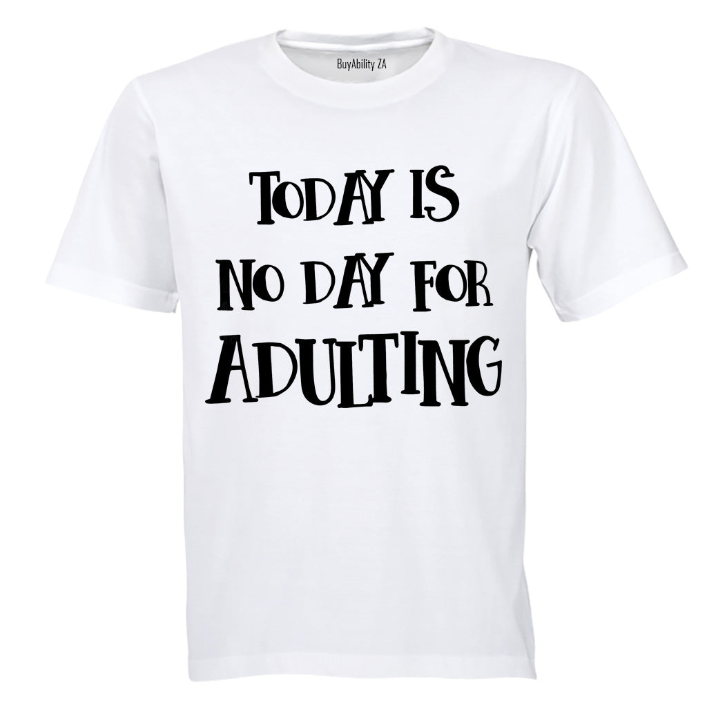 No Day For Adulting - Adults - T-Shirt