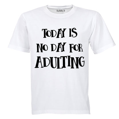 No Day For Adulting - Adults - T-Shirt
