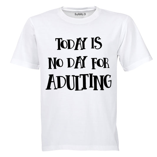 No Day For Adulting - Adults - T-Shirt