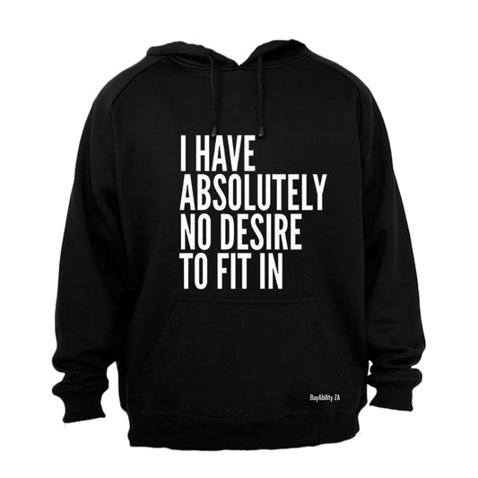 Absolutely No Desire to Fit In - Hoodie - BuyAbility