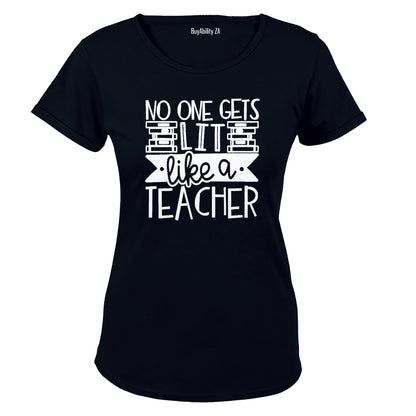 No One Gets Lit - Like a Teacher - Ladies - T-Shirt
