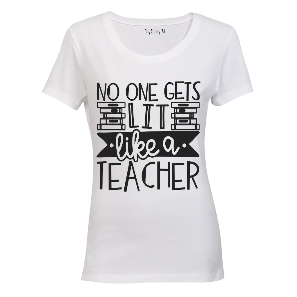 No One Gets Lit - Like a Teacher - Ladies - T-Shirt