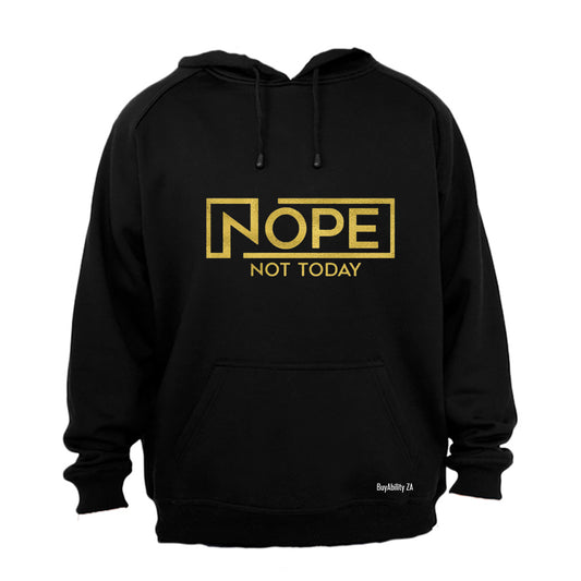 Nope. Not Today - Hoodie