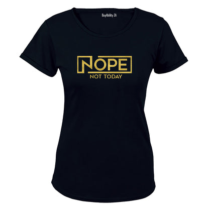 Nope. Not Today - Ladies - T-Shirt