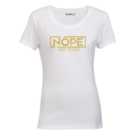 Nope. Not Today - Ladies - T-Shirt