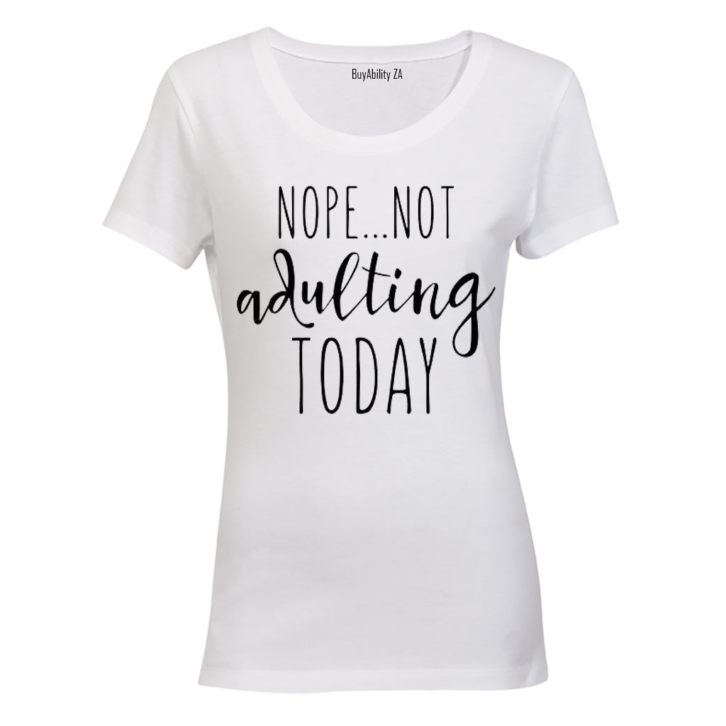 Nope - Not Adulting Today - Ladies - T-Shirt