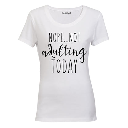 Nope - Not Adulting Today - Ladies - T-Shirt