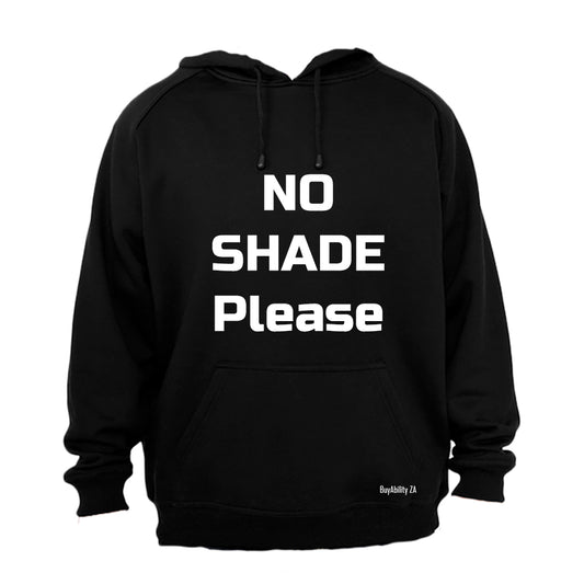 No Shade Please - Hoodie