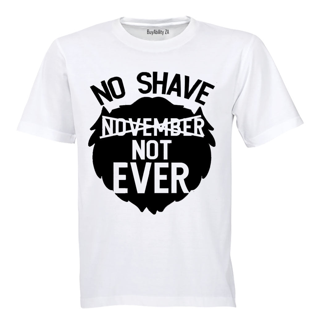 No Shave - Not Ever - Adults - T-Shirt