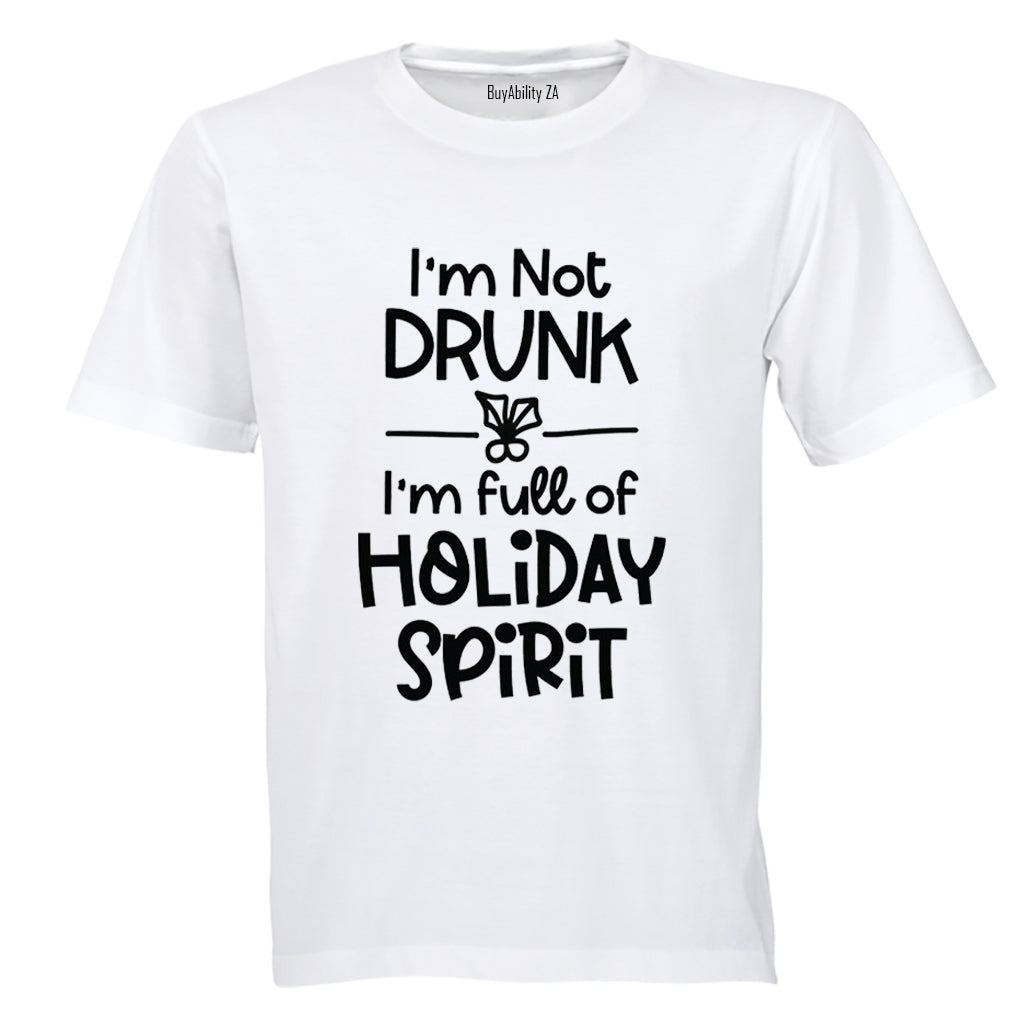 Not Drunk. Holiday Spirit - Christmas - Adults - T-Shirt